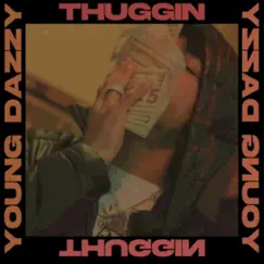 Thuggin - Single by Young Dazzy album reviews, ratings, credits