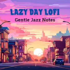 Lazy Day Lofi - Gentle Jazz Notes by LoFi Jazz Beats album reviews, ratings, credits