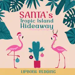 Santa's Tropic Island Hideaway (Flamingo Lounge) - Single by Lipbone Redding album reviews, ratings, credits