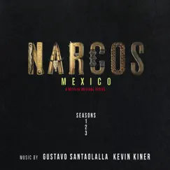 Narcos: Mexico (A Netflix Original Series Soundtrack) [Music from Seasons 1, 2 & 3] by Gustavo Santaolalla, Kevin Kiner & Rodrigo Amarante album reviews, ratings, credits