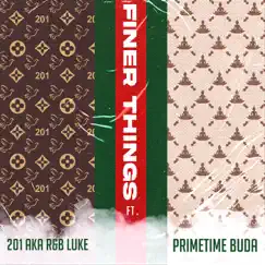 Finer Things (feat. Primetime Buda) - Single by 201 album reviews, ratings, credits