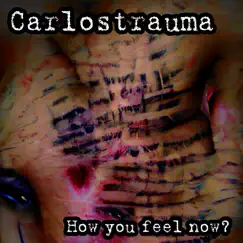 How You Feel now? by Carlostrauma album reviews, ratings, credits