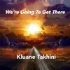 We're Going To Get There (feat. Toni Mac & Nimiwari) - Single album lyrics, reviews, download
