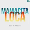 Mamacita Loca - Single album lyrics, reviews, download