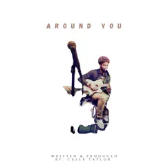 Around You - Single by Caleb Taylor album reviews, ratings, credits