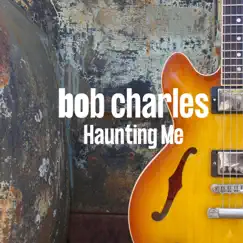 Haunting Me - Single by Bob Charles album reviews, ratings, credits