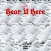 Hear U Here - Single album lyrics, reviews, download