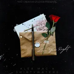 Love You Right (Special Version) (feat. 3HIRTY) - Single by ALEX MAC album reviews, ratings, credits