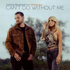 Can't Do Without Me - Single by Chayce Beckham & Lindsay Ell album reviews, ratings, credits