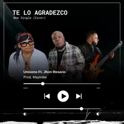 Te Lo Agradezco (feat. John Rosario, Pedro C****a & Miguel el Anonimos) - Single by Unisono album reviews, ratings, credits