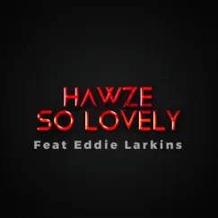 So Lovely (feat. Eddie Larkins) - Single by Hawze album reviews, ratings, credits