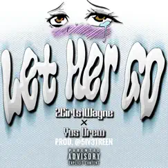 Let Her Go (feat. Yusdrew) - Single by 2Girls1Wayne album reviews, ratings, credits