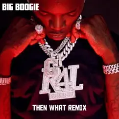Then What (Remix) - Single by Big Boogie album reviews, ratings, credits