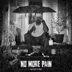 NO MORE PAIN (feat. Berto Brown, Vanilla Cain & Jrobthelaw) - Single by Whyfyre album reviews, ratings, credits