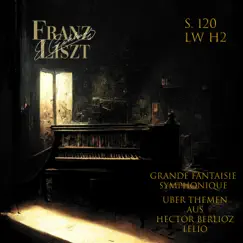 Franz Liszt - S. 120/LW H2 - Grande Fantaisie Symphonique (über Themen aus Hector Berlioz' Lélio) - EP by E.Gökhan album reviews, ratings, credits
