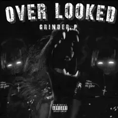 Overlooked - Single by Grinder P album reviews, ratings, credits