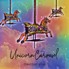 Unicorn Carousel - Single by Heather Elle album reviews, ratings, credits