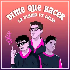 Dime Que Hacer (feat. Luijo) - Single by La Flama, Jey M & Nat Young album reviews, ratings, credits