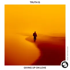 Giving up on Love - Single by Truth Is album reviews, ratings, credits