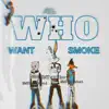 WHO WANT SMOKE (feat. EMTratchet & EMThalfdead) - Single album lyrics, reviews, download