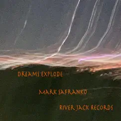 Dreams Explode by Mark SaFranko album reviews, ratings, credits