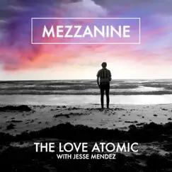 Mezzanine (feat. Jesse Mendez) - Single by The Love Atomic album reviews, ratings, credits