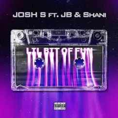 Lil bit of fun (feat. JB & Shani) - Single by Josh S album reviews, ratings, credits