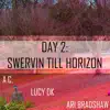 Day 2: Swervin Till Horizon (feat. A.C. & Lucy DK) - Single album lyrics, reviews, download