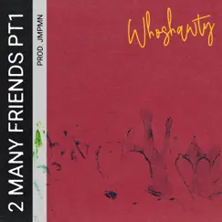 2 Many Friends(PT1) - Single by Whoshawty album reviews, ratings, credits