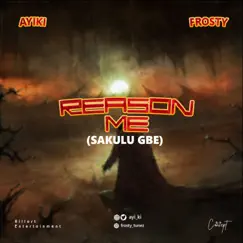 Reason Me (Sakulu Gbe) [feat. Frosty] - Single by AYIKI album reviews, ratings, credits