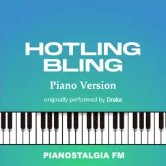 Hotling Bling (Piano Version) - Single by Pianostalgia FM album reviews, ratings, credits