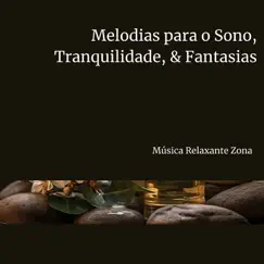 Melodias para o Sono, Tranquilidade, & Fantasias by Música Relaxante Zona album reviews, ratings, credits