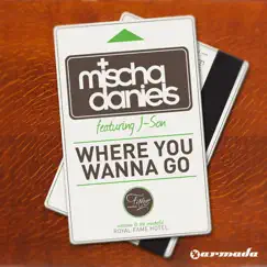 Where You Wanna Go (feat. J-Son) [Mischa Daniels Play Mode Mix] Song Lyrics