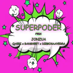 Superpoder (feat. Qaebi, Bansheet & Diego Saavedra) [remix] [remix] - Single by Jonzua album reviews, ratings, credits