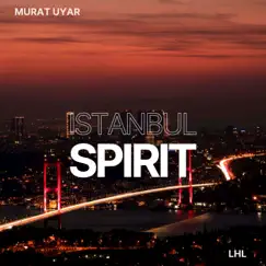 Istanbul Spirit - Single by Murat Uyar & LHL album reviews, ratings, credits