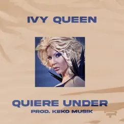 QUIERE UNDER (Remastered) - Single by Ivy Queen & Keko Musik album reviews, ratings, credits