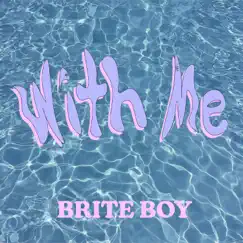 With Me - Single by Brite Boy album reviews, ratings, credits