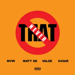 Never That (feat. Matt Ox) - Single by MVW, Valee & 645AR album reviews, ratings, credits