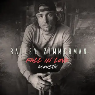 Fall In Love (Acoustic) by Bailey Zimmerman song lyrics, reviews, ratings, credits