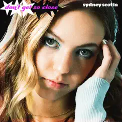 Don't Get So Close - Single by Sydney Scotia album reviews, ratings, credits