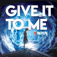 Give It To Me - Single by DJ R Nation album reviews, ratings, credits