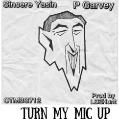 Turn My Mic Up - Single (feat. P.Garvey & OTMBG712) - Single by Sincere (Ya'sin) album reviews, ratings, credits