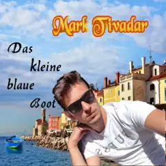 Das kleine blaue Boot - Single by Mark Tivadar album reviews, ratings, credits