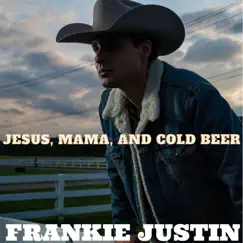 Jesus, Mama, And Cold Beer - Single by Frankie Justin album reviews, ratings, credits