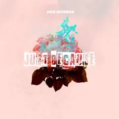 Just Because - Single by Jake Bateman album reviews, ratings, credits