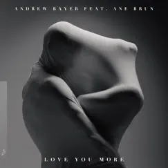 Love You More (feat. Ane Brun) - EP by Andrew Bayer album reviews, ratings, credits