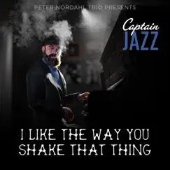 I Like the Way You Shake That Thing - Single by Captain Jazz & Peter Nordahl Trio album reviews, ratings, credits
