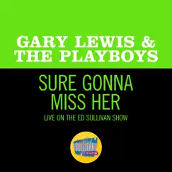 Sure Gonna Miss Her (Live On The Ed Sullivan Show, February 27, 1966) - Single by Gary Lewis & The Playboys album reviews, ratings, credits