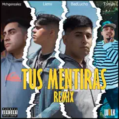 Tus Mentiras (Remix) - Single by BadLucho, Lienx, TOMÁS & Mchgonzalez album reviews, ratings, credits