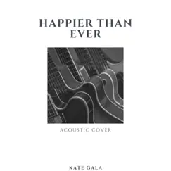 Happier Than Ever (Live Acoustic Cover) Song Lyrics